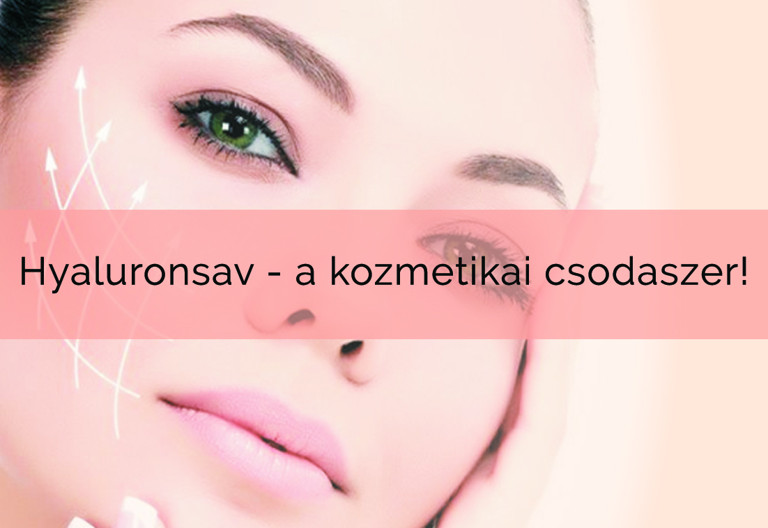 Hyaluronsav – a kozmetikai csodaszer!