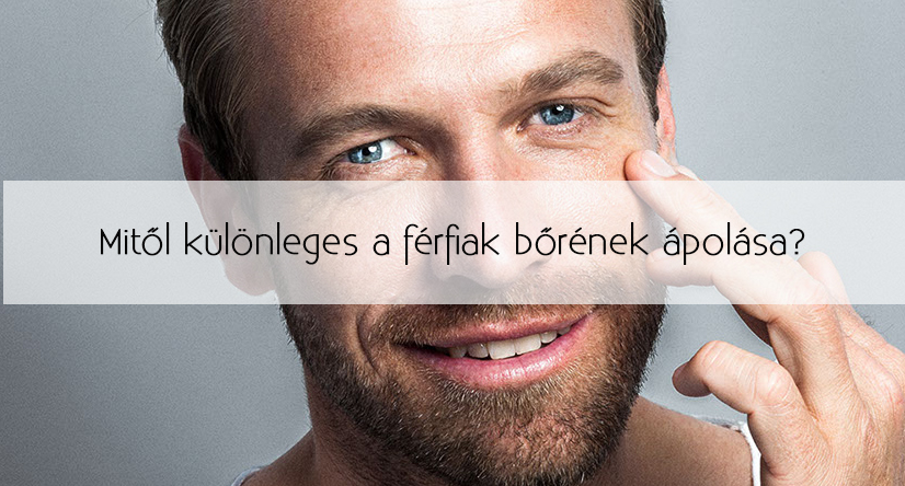 Mitől különleges a férfiak bőrének ápolása?