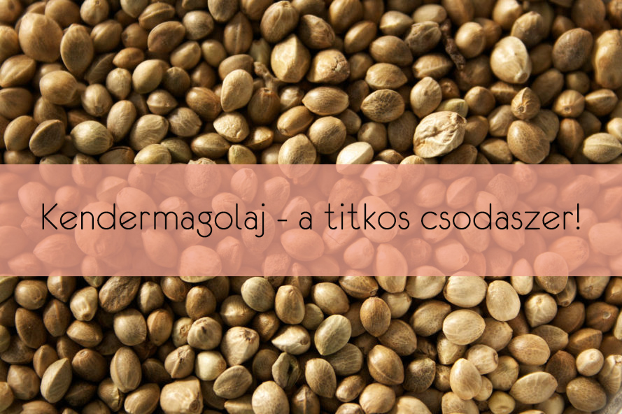 Kendermagolaj – a titkos csodaszer!