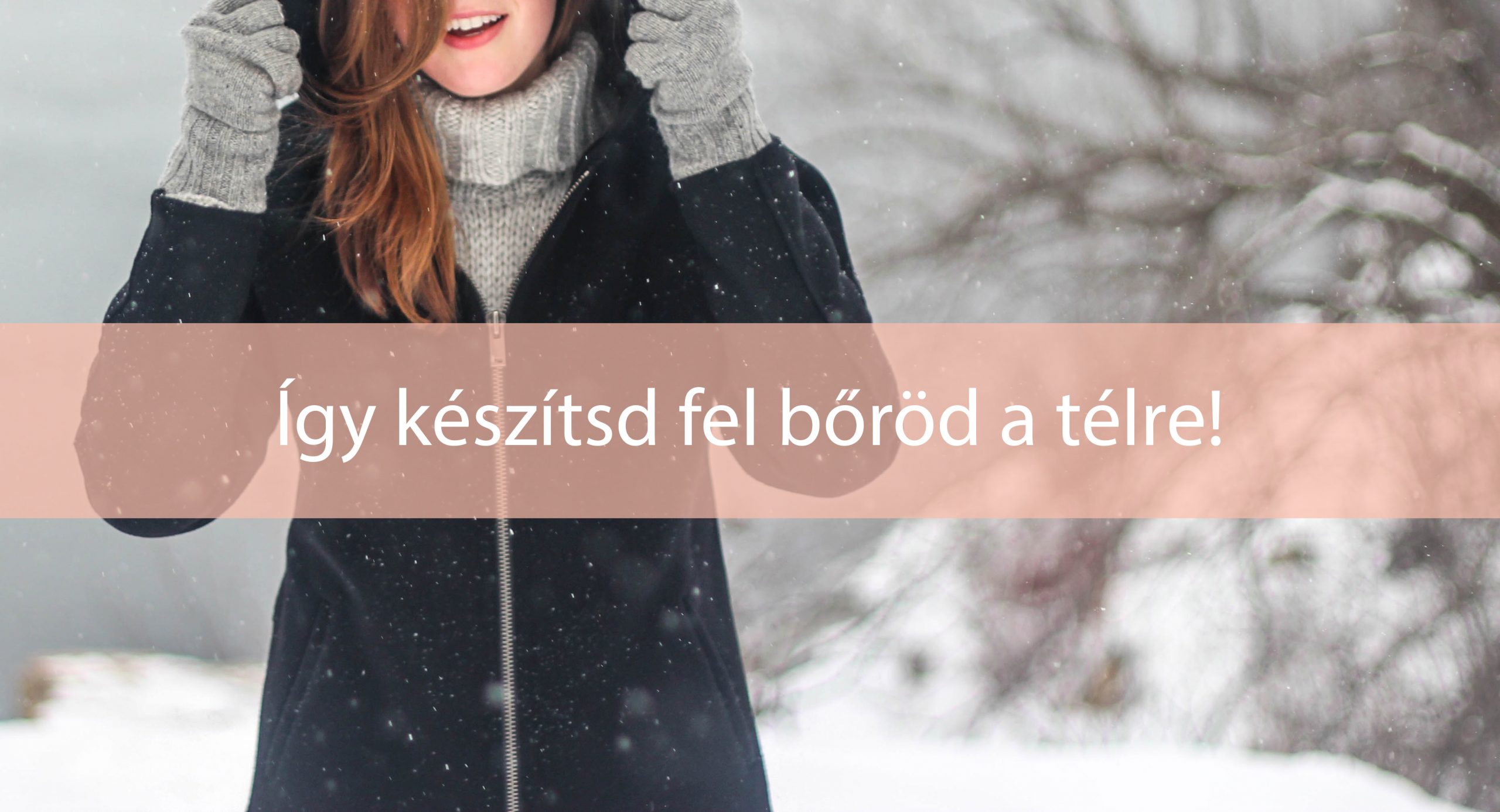 Így készítsd fel bőröd a télre!