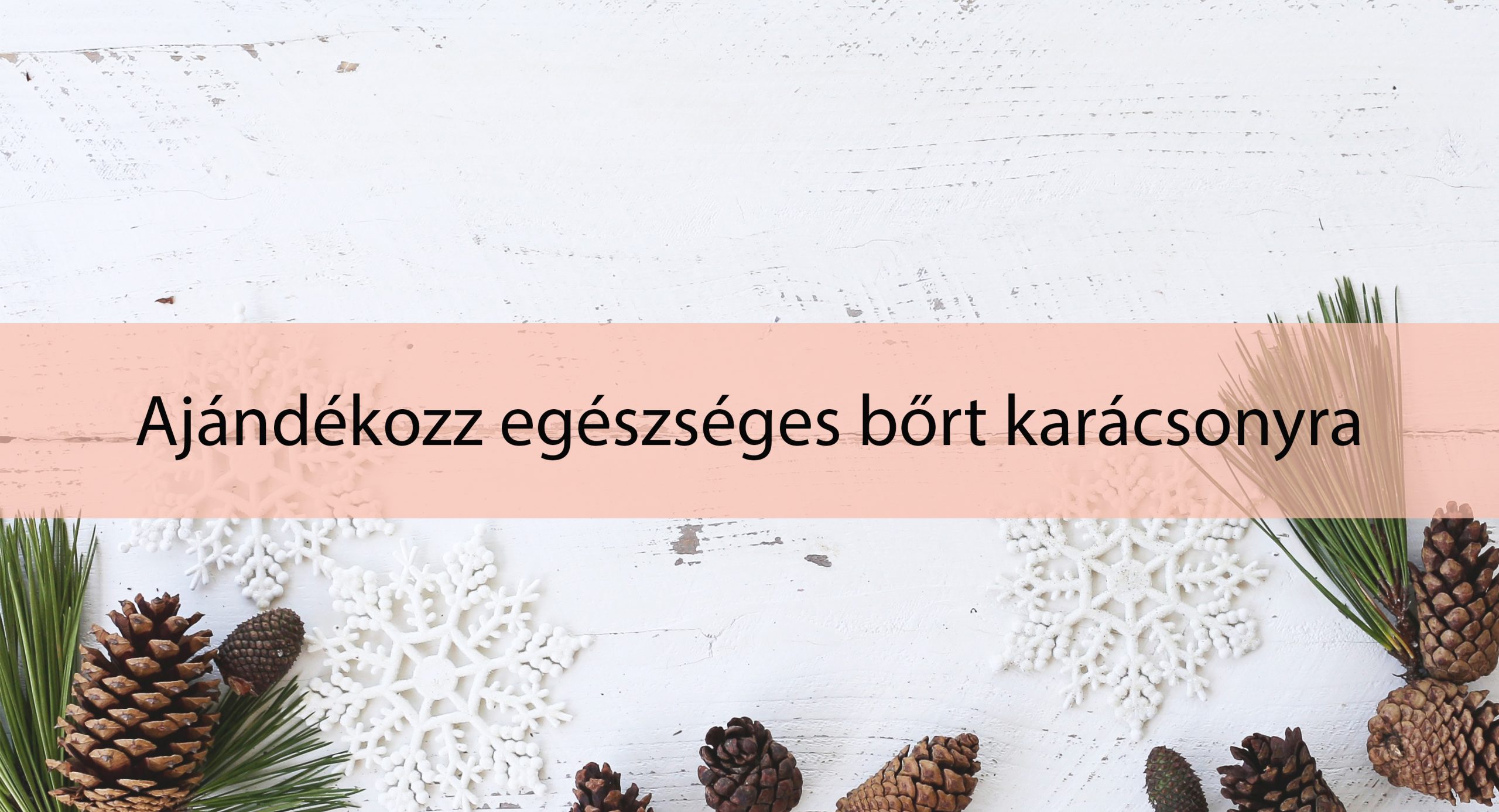 Ajándékozz egészséges bőrt karácsonyra