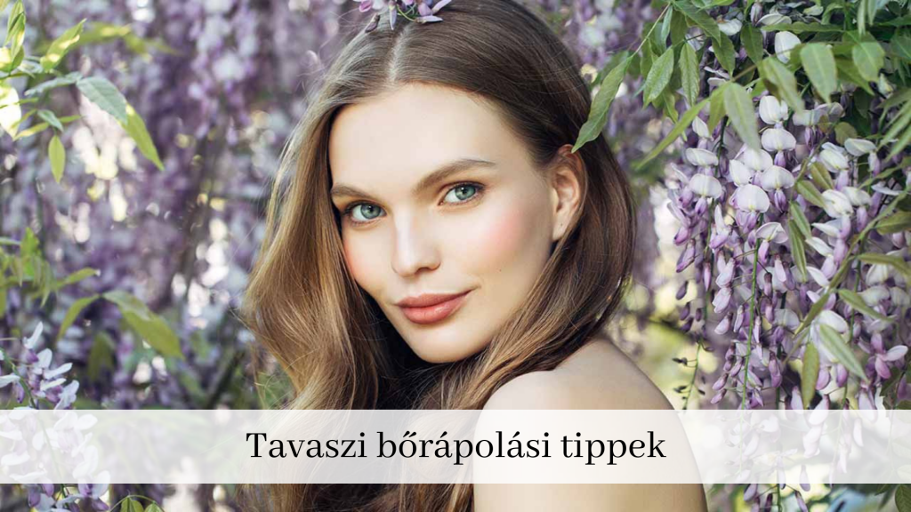 Tavaszi bőrápolás – tippek a ragyogó arcbőrért