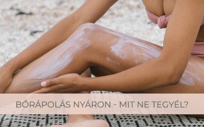 BŐRÁPOLÁS NYÁRON – MIT NE TEGYÉL?