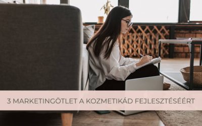 3 szuper marketingötlet a kozmetikád fejlesztéséért