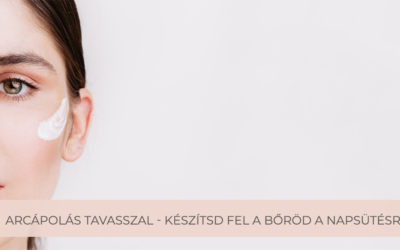 Arcápolás tavasszal – készítsd fel a bőröd a napsütésre