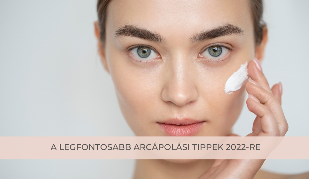 A-legfontosabb-arcapolasi-tippek-2022-re-1